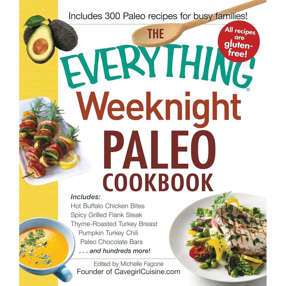 The Everything Weeknight Paleo Cookbook: Includes Hot Buffalo Chicken Bites, Spicy Grilled Flank Steak, Thyme-Roasted Turkey Breast, Pumpkin Turkey ... Bars and hundreds more! (Everything® Series) by Michelle Fagone
