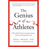 The Genius Of Athletes: What World-Class Competitors Know That Can Change Your Life By Noel Brick, Scott Douglas
