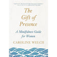 The Gift of Presence: A Mindfulness Guide for Women