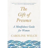 The Gift of Presence: A Mindfulness Guide for Women