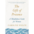 The Gift of Presence: A Mindfulness Guide for Women.