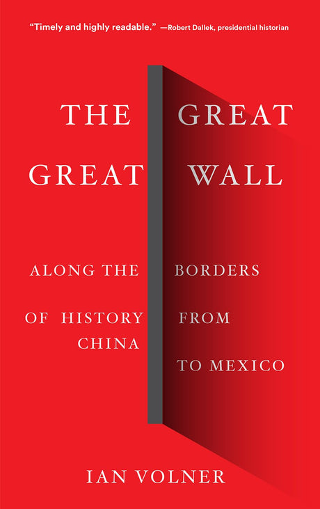 The Great Great Wall: Along the Borders of History from China to Mexico by Ian Volner