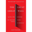 The Great Great Wall: Along the Borders of History from China to Mexico by Ian Volner