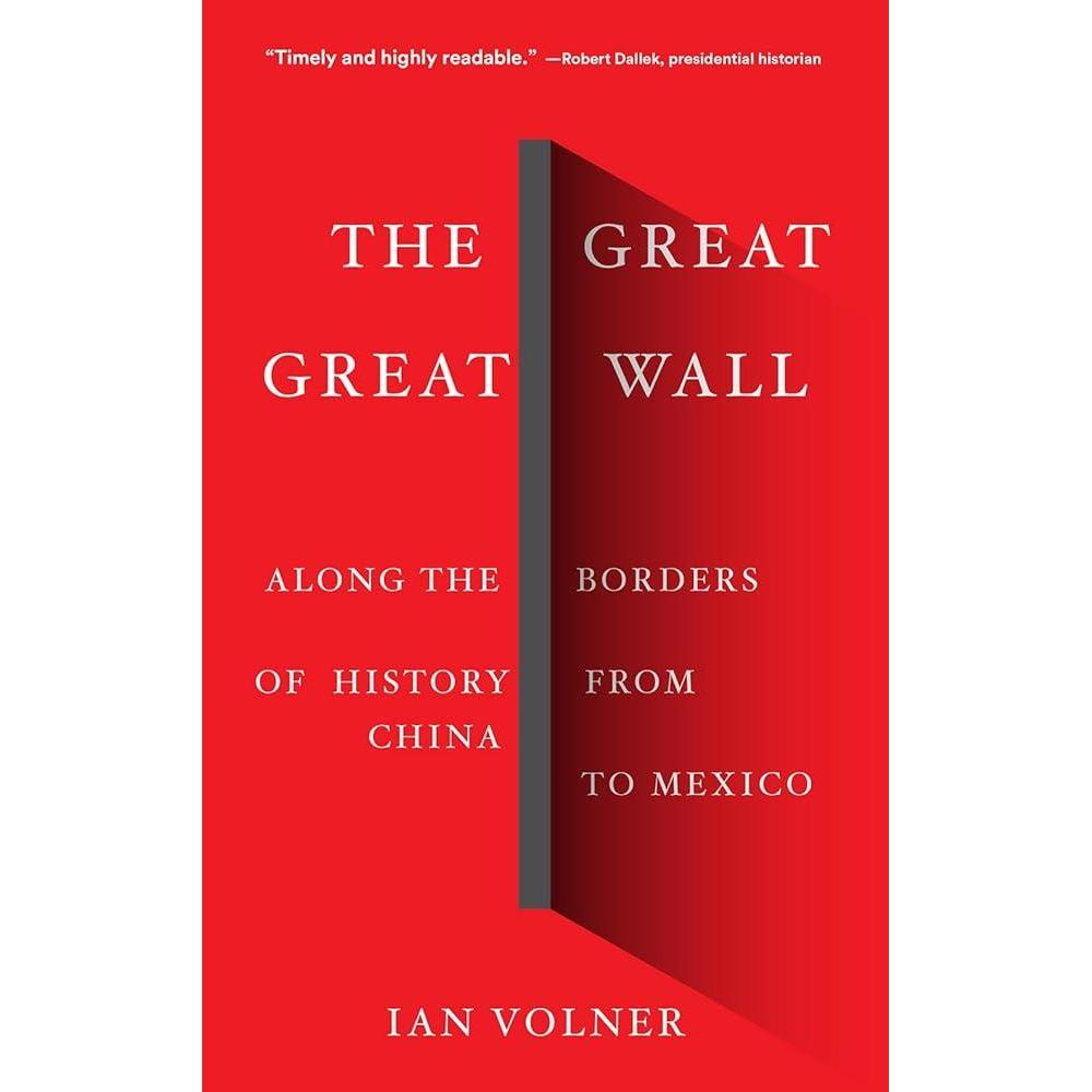 The Great Great Wall: Along the Borders of History from China to Mexico by Ian Volner