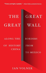The Great Great Wall: Along the Borders of History from Ian Volner