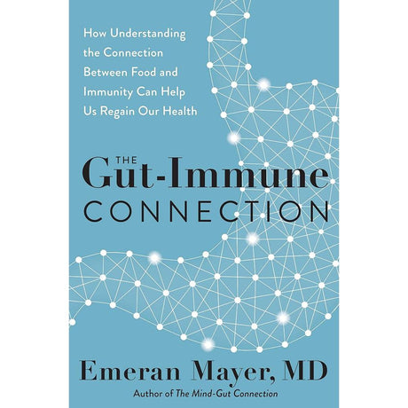 The Gut-Immune Connection: How Understanding the Connection Between Food and Immunity Can Help Us Regain Our Health.