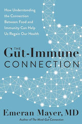 The Gut-Immune Connection: How Understanding the Connection Between Food and Immunity Can Help Us Regain Our Health.