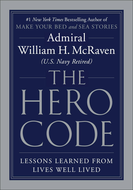The Hero Code: Lessons Learned from Lives Well Lived
