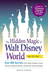 The Hidden Magic of Walt Disney World: Over 600 Secrets of the Magic Kingdom, Epcot, Disney's Hollywood Studios, and Disney's Animal Kingdom (Disney Hidden Magic Gift Series) Susan Veness