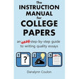 The Instruction Manual for College Papers: An Easy Step-by-Step Guide to Writing Quality Essays