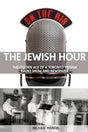 The Jewish Hour: The Golden Age of a Toronto Yiddish Radio Show and Newspaper by Michael Mandel