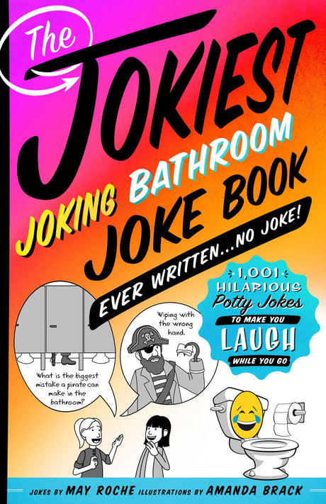 The Jokiest Joking Bathroom Joke Book Ever Written . . . No Joke!: 1,001 Hilarious Potty Jokes to Make You Laugh While You Go (Jokiest Joking Joke Books)