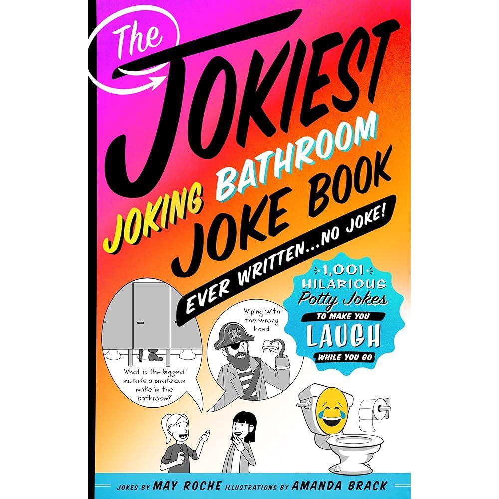 The Jokiest Joking Bathroom Joke Book Ever Written . . . No Joke!: 1,001 Hilarious Potty Jokes to Make You Laugh While You Go (Jokiest Joking Joke Books)