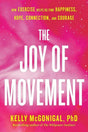 The Joy of Movement: How exercise helps us find happiness, hope, connection, and courage by Kelly McGonigal
