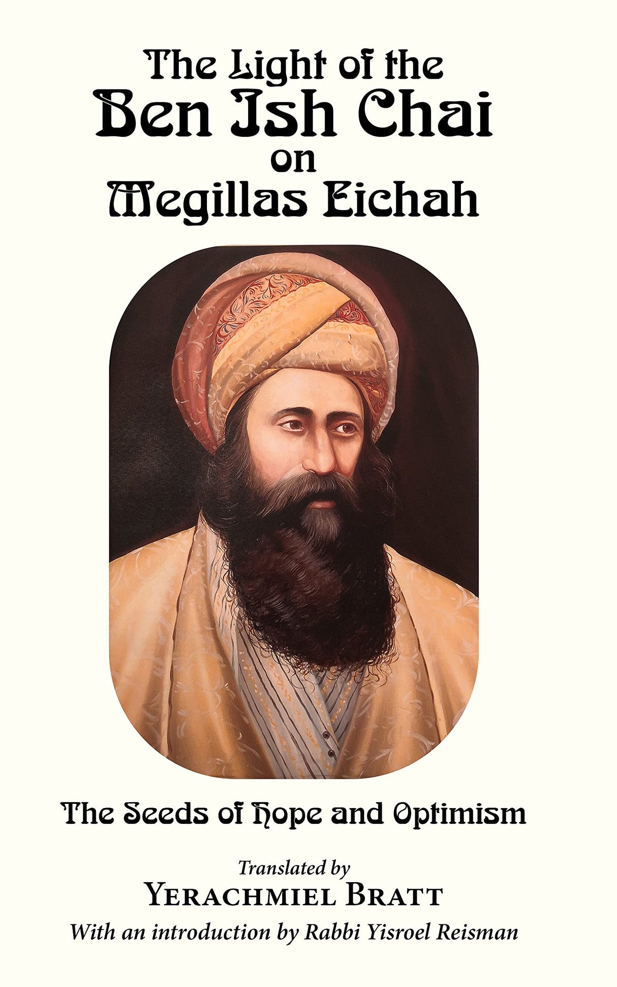 The Light of the Ben Ish Chai on Megillas Eichah: The Seeds of Hope and Optimism by Yerachmiel Bratt
