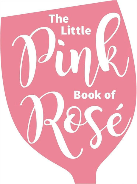 The Little Pink Book of Rosé.
