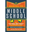 The Manual to Middle School: The "Do This, Not That" Survival Guide for Guys by Jonathan Catherman
