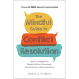 The Mindful Guide to Conflict Resolution: How to Thoughtfully Handle Difficult Situations, Conversations, and Personalities by Rosalie Puiman