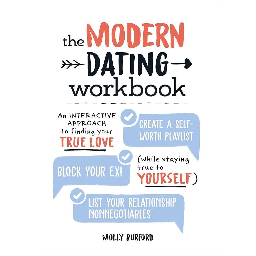 The Modern Dating Workbook: An Interactive Approach to Finding Your True Love (While Staying True to Yourself) by Molly Burford