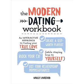 The Modern Dating Workbook: An Interactive Approach to Finding Your True Love (While Staying True to Yourself) by Molly Burford