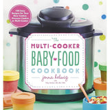 The Multi-Cooker Baby Food Cookbook: 100 Easy Recipes for Your Slow Cooker, Pressure Cooker, or Multi-Cooker – From First Purées to Healthy Finger Foods