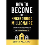 The Neighborhood MilliOnaire: The Simplest Book Ever Written on Saving Quickly, Retiring Early And Living Your Dream Life By David Madow