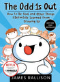 The Odd 1s Out: How to Be Cool and Other Things I Definitely Learned from Growing Up.