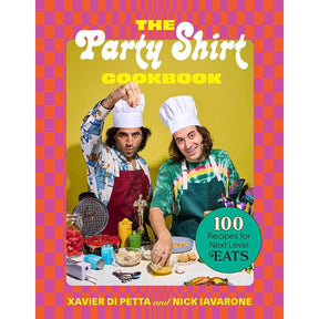The Party Shirt Cookbook: 100 Recipes for Next-Level Eats by Xavier Di Petta, Nick Iavarone