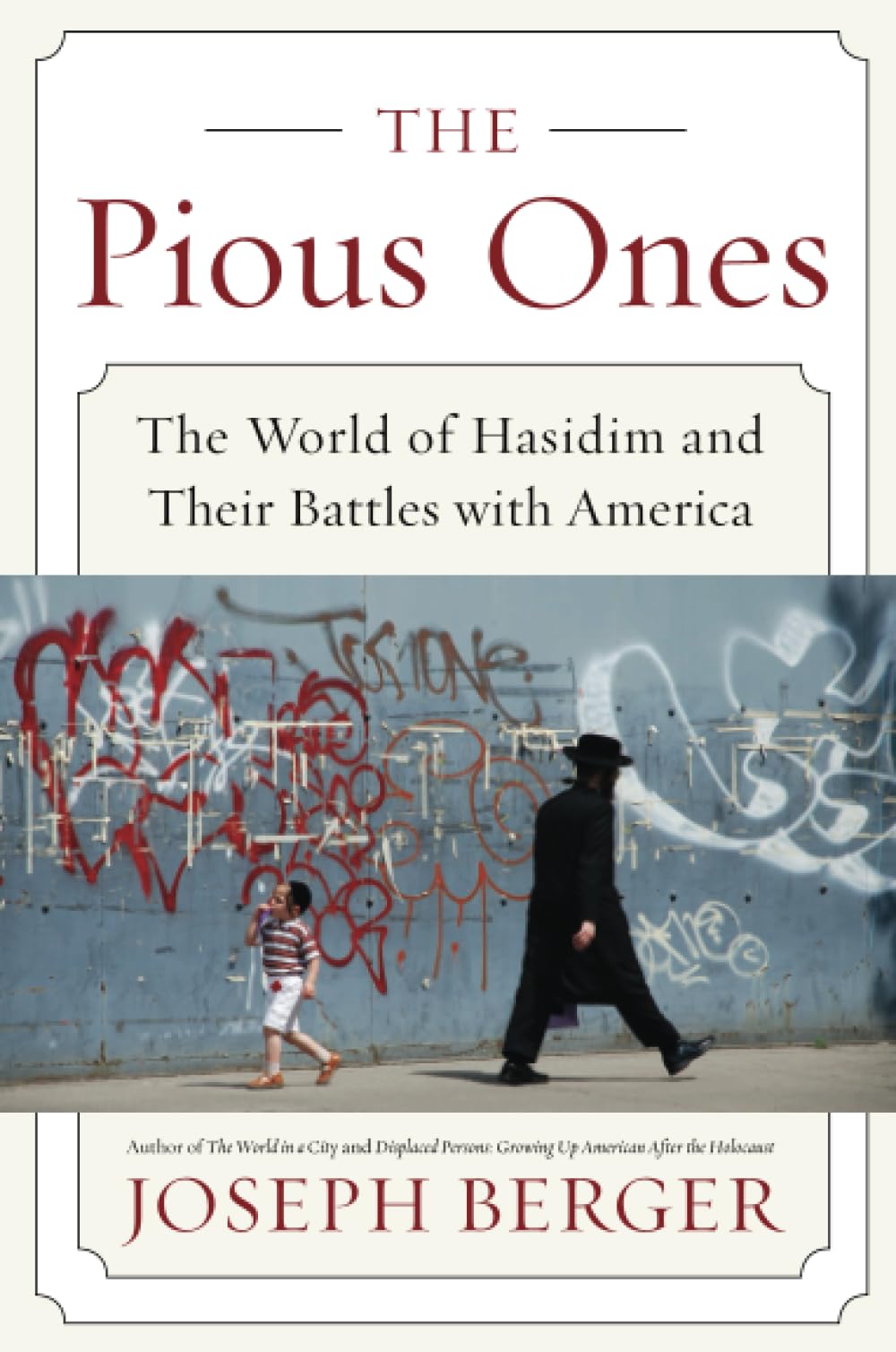 The Pious Ones: The World of Hasidim and Their Battles with America – Inside Ultra-Orthodox Jewish Life by a Veteran NYT Journalist