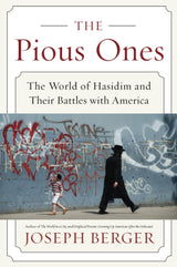 The Pious Ones: The World of Hasidim and Their Battles with America – Inside Ultra-Orthodox Jewish Life by a Veteran NYT Journalist