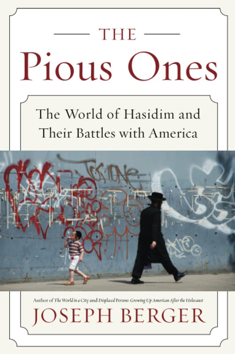 The Pious Ones: The World of Hasidim and Their Battles with America – Inside Ultra-Orthodox Jewish Life by a Veteran NYT Journalist