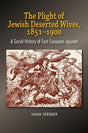 The Plight of Jewish Deserted Wives, 1851-1900: A Social History.