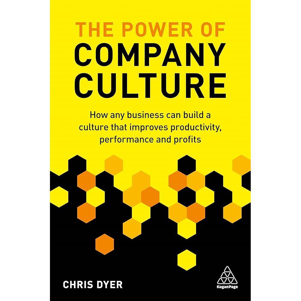 The Power of Company Culture: How any business can build a culture that improves productivity, performance and profits