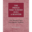 The Prince Who Turned into a Rooster: One Hundred Tales form Hasidic Tradition