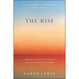 The Rise: Creativity, the Gift of Failure, and the Search for Mastery by Sarah Lewis