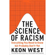 The Science of Racism: Everything You Need to Know but Probably Don’t―Yet by Keon West