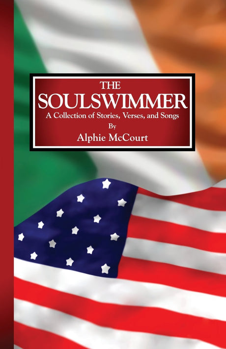The Soulswimmer: A Collection of Stories, Verses, and Songs by Alphie McCourt