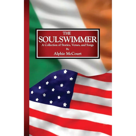 The Soulswimmer: A Collection of Stories, Verses, and Songs by Alphie McCourt