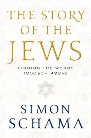 The Story of the Jews: Finding the Words, 1000 BC-1492 AD by Simon Schama