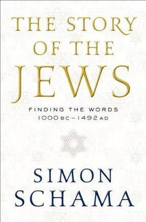 The Story of the Jews: Finding the Words, 1000 BC-1492 AD by Simon Schama