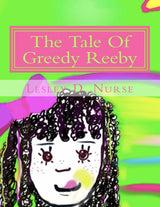 The Tale Of Greedy Reeby (Little Heroes That Make a Big Difference) by Lesley D Nurse