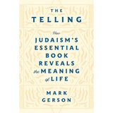 The Telling: How Judaism's Essential Book Reveals the Meaning of Life by Mark Gerson