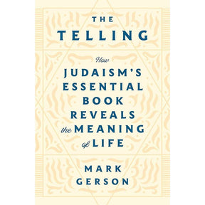 The Telling: How Judaism's Essential Book Reveals the Meaning of Life by Mark Gerson