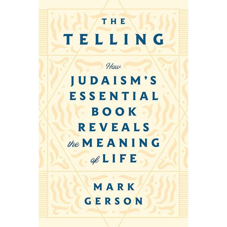 The Telling: How Judaism's Essential Book Reveals the Meaning of Life by Mark Gerson