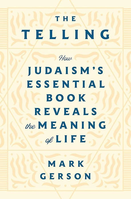 The Telling: How Judaism's Essential Book Reveals the Meaning of.