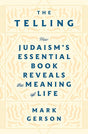 The Telling: How Judaism's Essential Book Reveals the Meaning of Mark Gerson
