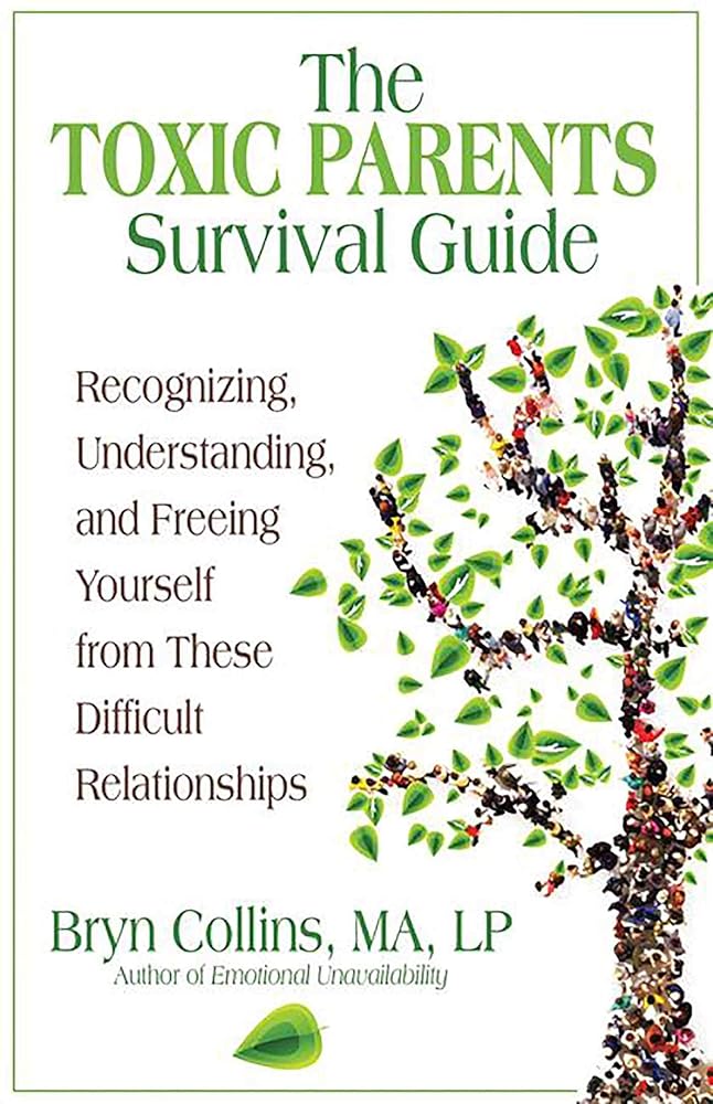 The Toxic Parents Survival Guide: Recognizing, Understanding, and Freeing Yourself from These Difficult Relationships.
