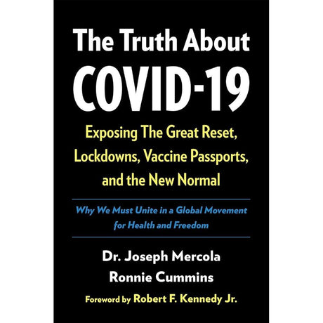 The Truth About COVID-19: Exposing The Great Reset, Lockdowns, Vaccine Passports, and the New Normal
