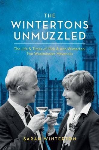 The Wintertons Go To Westminster: The Life & Times of Nick & Ann Winterton, Two Westminster Mavericks by Sarah Kostense-Winterton