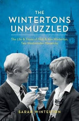 The Wintertons Go To Westminster: The Life & Times of Nick & Ann Winterton, Two Westminster Mavericks.